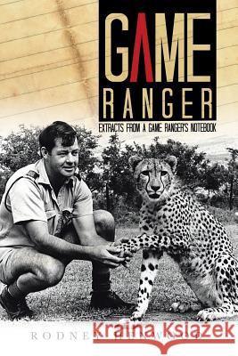 Game Ranger: Extracts from a Game Ranger's Notebook Henwood, Rodney 9781491875698