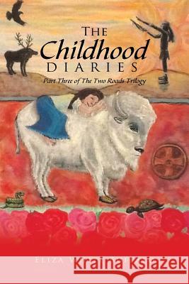 The Childhood Diaries: Part Three of the Two Roads Trilogy Buffalo, Eliza White 9781491875919