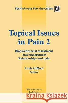 Topical Issues in Pain 2: Biopsychosocial Assessment and Management Relationships and Pain Gifford, Louis 9781491876718
