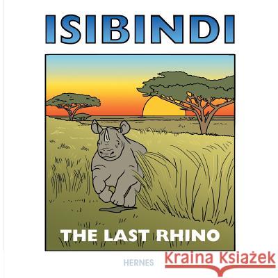 Isibindi: The Last Rhino Hernes 9781491877005