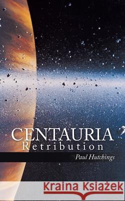 Centauria: Retribution Hutchings, Paul 9781491879221 Authorhouse