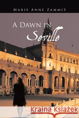 A Dawn in Seville Marie Anne Zammit 9781491879801