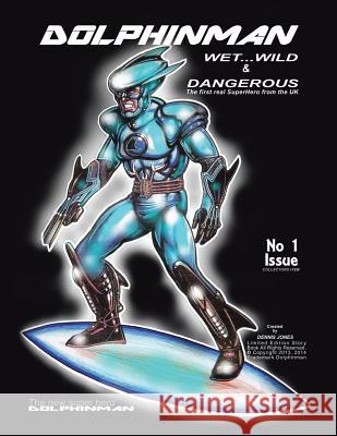 Dolphinman: Wet...Wild & Dangerous Dennis Jones 9781491880081