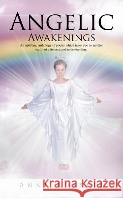 Angelic Awakenings: An Uplifting Anthology of Poetry Which Takes You to Another Realm of Existence and Understanding Russell, Anne 9781491880524 Authorhouse