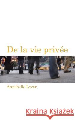 De la vie privee Annabelle Lever   9781491880906