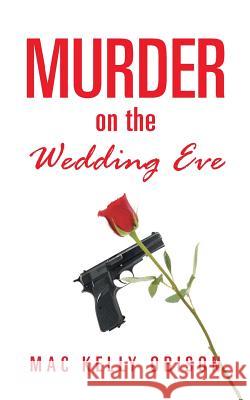 Murder on the Wedding Eve Mac Kelly Obison 9781491881422 Authorhouse