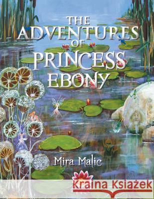 The Adventures of Princess Ebony Mira Malic 9781491881873 Authorhouse