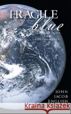 Fragile Blue: Probabilities and Possibilities English, John Jacob 9781491882719