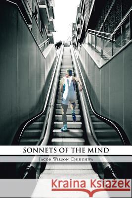 Sonnets of the Mind Jacob Wilson Chikuhwa 9781491882764