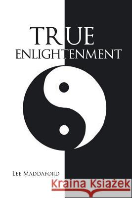 True Enlightenment Lee Maddaford 9781491883877 Authorhouse