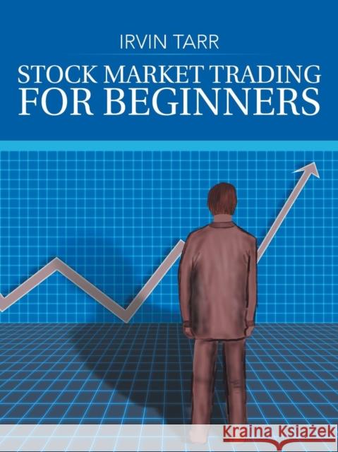 Stock Market Trading for Beginners Irvin Tarr 9781491885321 Authorhouse UK