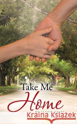 Take Me Home Jackie Hales 9781491887363 Authorhouse