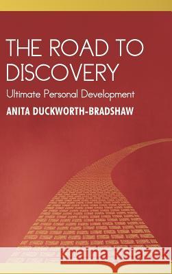 The Road to Discovery: Ultimate Personal Development Anita Duckworth-Bradshaw 9781491888353