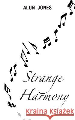 Strange Harmony Alun Jones 9781491888896 Authorhouse