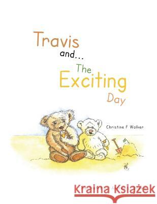 Travis And...the Exciting Day Christine F. Walker 9781491888988 Authorhouse