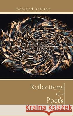 Reflections of a Poet's Mind Edward Wilson 9781491889435