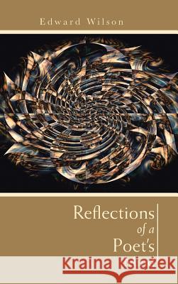 Reflections of a Poet's Mind Edward Wilson 9781491889435 Authorhouse