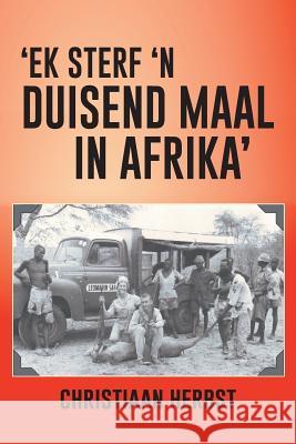 'Ek Sterf 'n Duisend Maal in Afrika' Herbst, Christiaan 9781491889886