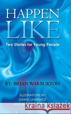 Happen Like: Two Stories for Young People Warburton, Brian 9781491892275