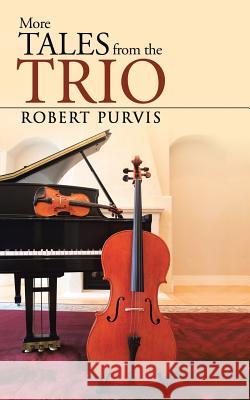 More Tales from the Trio Robert Purvis 9781491893210