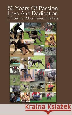 53 Years of Passion Love and Dedication of German Shorthaired Pointers Ruby Field 9781491894064 Authorhouse
