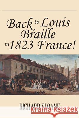 Back to Louis Braille in 1823 France! Richard Sloane 9781491895641