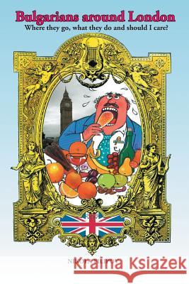 Bulgarians Around London: Where They Go, What They Do and Should I Care? Filipov, Nikola 9781491897164 Authorhouse