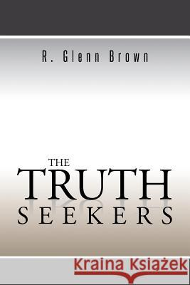 The Truth Seekers R. Glenn Brown 9781491898482