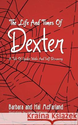 The Life and Times of Dexter: B029 a Tale of Spider Webs and Self-Discovery Barbara and Hal McFarland 9781491899045 Authorhouse