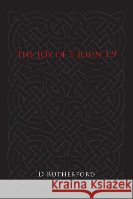 The Joy of 1 John 1: 9 Rutherford, D. 9781491899182