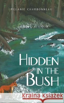 Hidden in the Bush Melanie Charbonneau 9781491899489