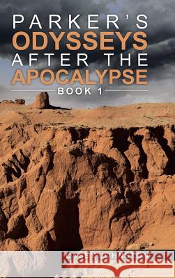 Parker's Odysseys after the Apocalypse: Book 1 Johnston, Casey 9781491899977 Authorhouse