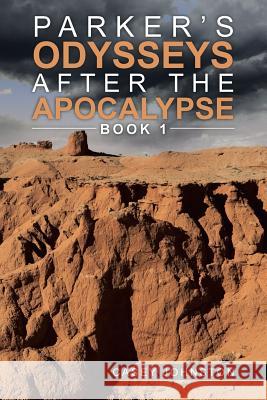 Parker's Odysseys after the Apocalypse: Book 1 Johnston, Casey 9781491899991 Authorhouse