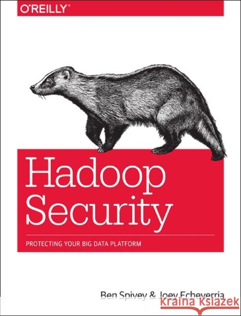 Hadoop Security: Protecting Your Big Data Platform Spivey, Ben; Echeverria, Joey 9781491900987 John Wiley & Sons