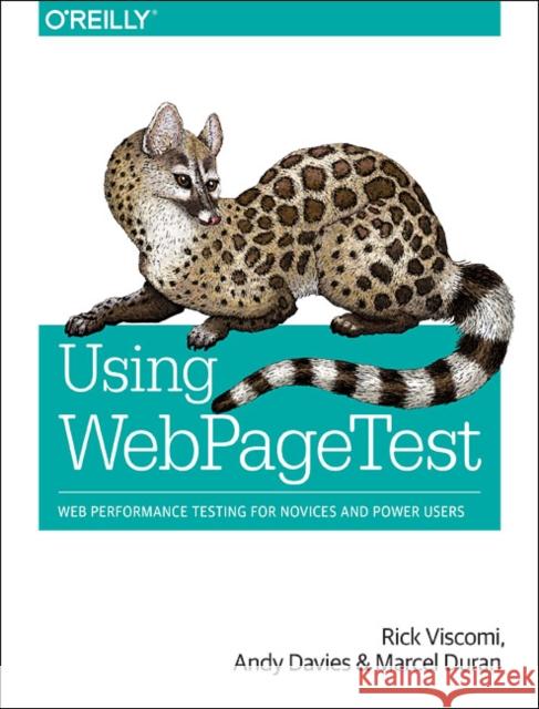 Using Webpagetest: Web Performance Testing for Novices and Power Users Viscomi, Rick; Davies, Andy; Duran, Marcel 9781491902592 John Wiley & Sons