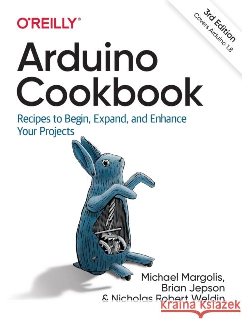 Arduino Cookbook: Recipes to Begin, Expand, and Enhance Your Projects Margolis, Michael 9781491903520 O'Reilly Media