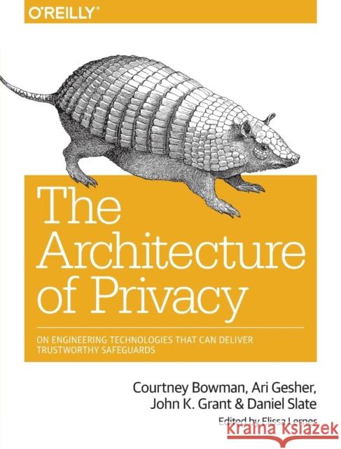 The Architecture of Privacy: On Engineering Technologies That Can Deliver Trustworthy Safeguards Bowman, Courtney 9781491904015 John Wiley & Sons