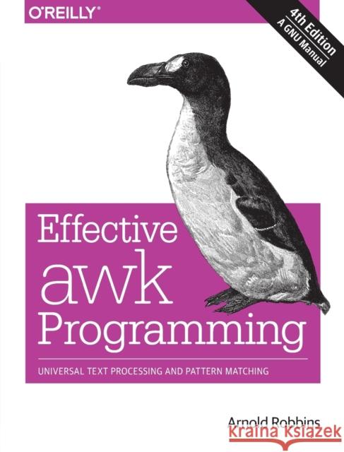 Effective awk Programming: Universal Text Processing and Pattern Matching Robbins, Arnold 9781491904619 John Wiley & Sons