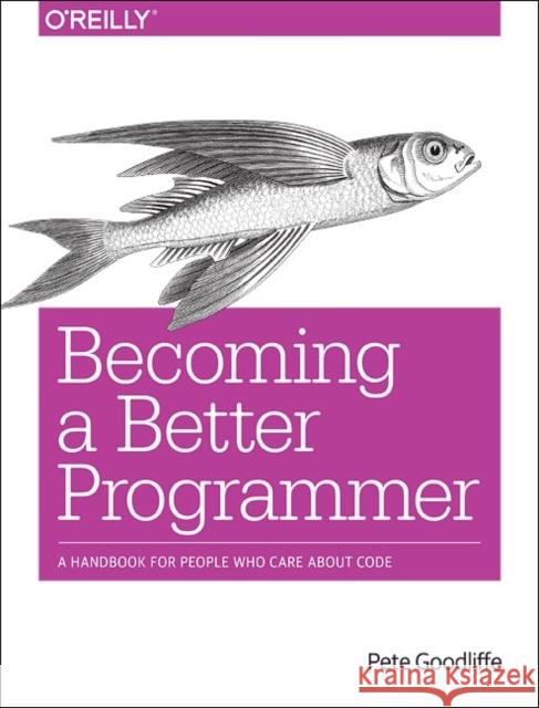 Becoming a Better Programmer Goodliffe, Pete 9781491905531