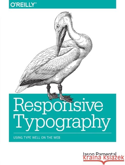 Responsive Typography: Using Type Well on the Web Pamental, Jason 9781491907092 John Wiley & Sons