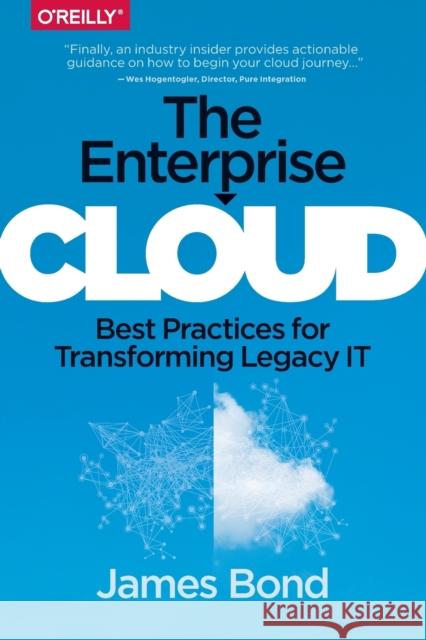 The Enterprise Cloud: Best Practices for Transforming Legacy It Bond, James 9781491907627