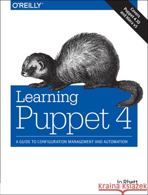 Learning Puppet 4 Rhett, Jo 9781491907665 John Wiley & Sons