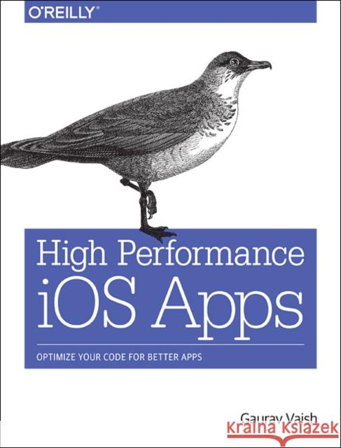 High Performance IOS Apps: Optimize Your Code for Better Apps  9781491911006 O'Reilly Media