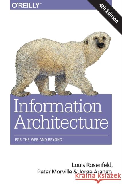 Information Architecture, 4e Jorge Arango 9781491911686 O'Reilly Media