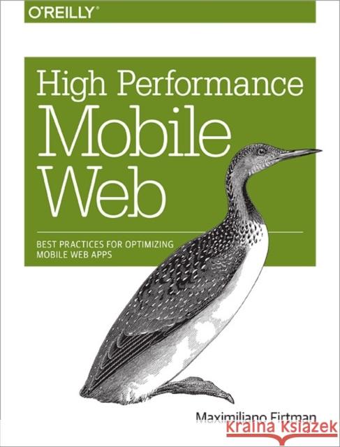 High Performance Mobile Web: Best Practices for Optimizing Mobile Web Apps Firtman, Maximiliano 9781491912553 O'Reilly Media