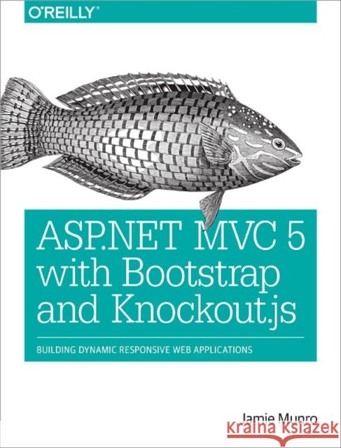 ASP.NET MVC 5 with Bootstrap and Knockout.js Munro, Jamie 9781491914397 John Wiley & Sons