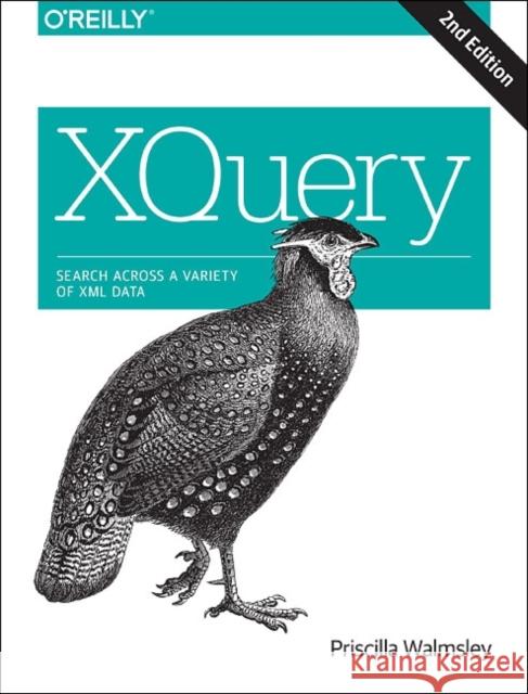 Xquery: Search Across a Variety of XML Data Walmsley, Priscilla 9781491915103 John Wiley & Sons