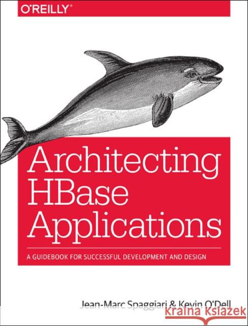 Architecting HBase Applications: A Guidebook for Successful Development and Design Spaggiari, Jean–marc; O′dell, Kevin 9781491915813 John Wiley & Sons