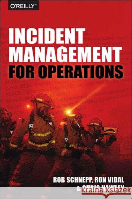 Incident Management for Operations Schnepp, Rob; Vidal, Ron; Hawley, Chris 9781491917626