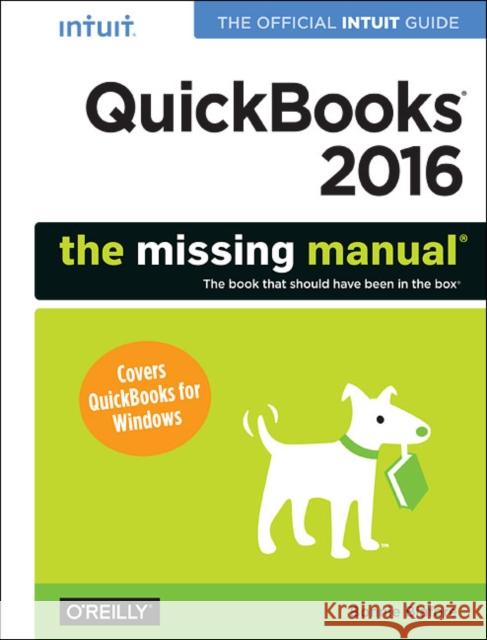 QuickBooks 2016: The Missing Manual: The Official Intuit Guide to QuickBooks 2016 Biafore, Bonnie 9781491917893 John Wiley & Sons